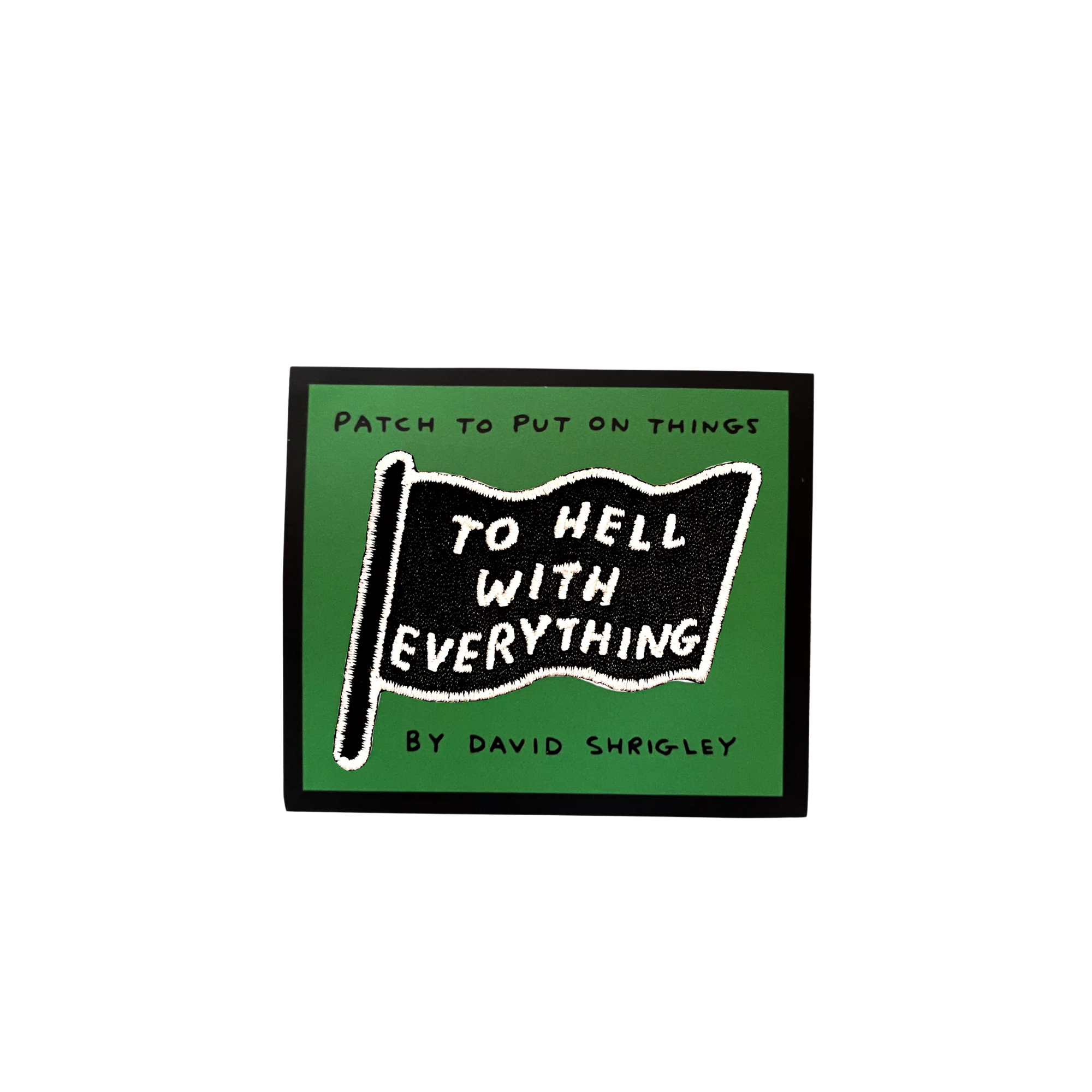David Shrigley To Hell With Everything Embroidered Patch