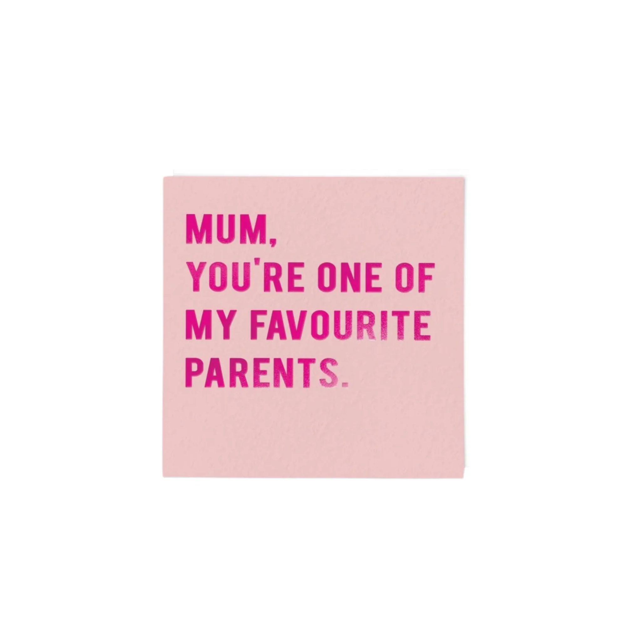 Mum You're One of My Favourite Parents Greeting Card