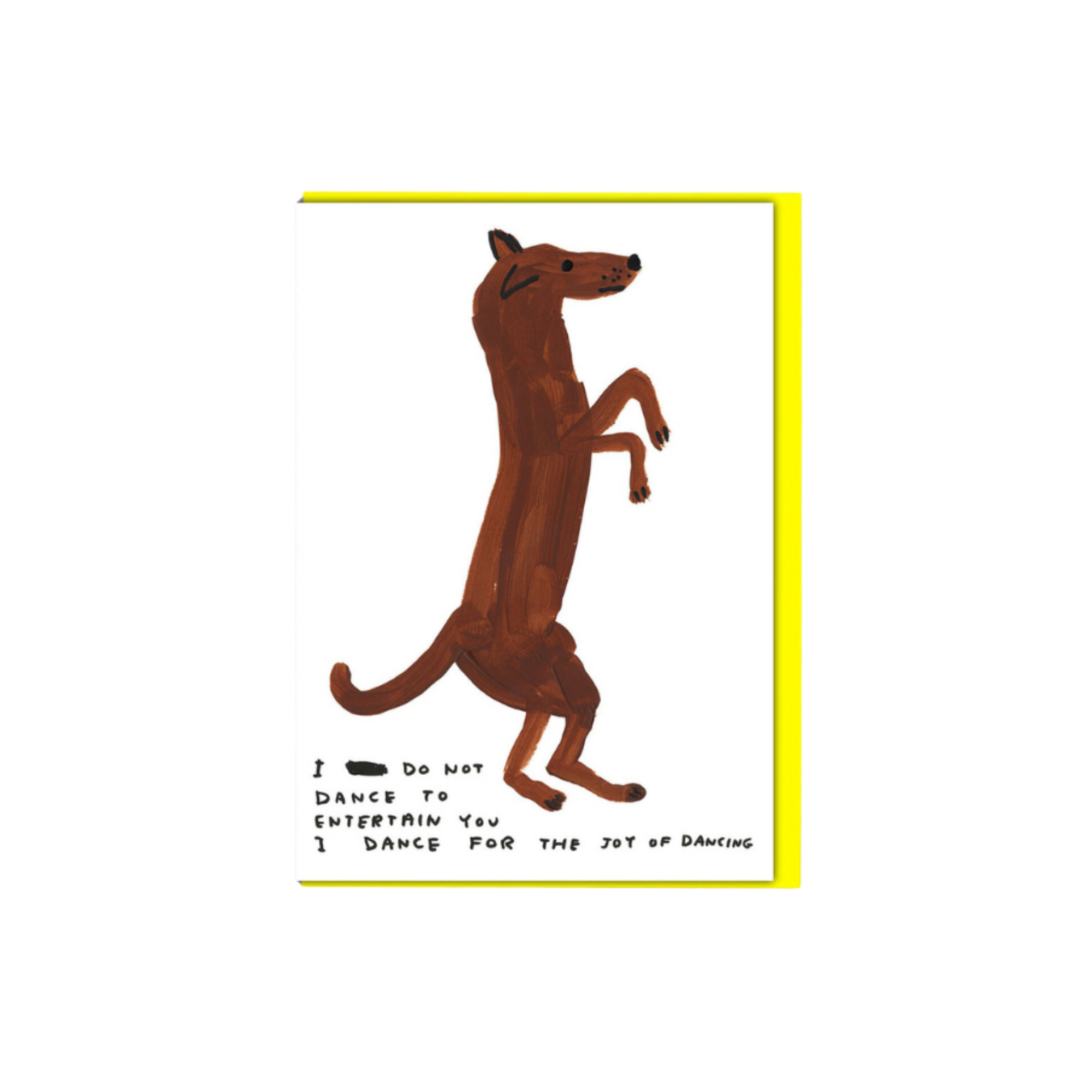 David Shrigley I Do Not Dance to Entertain You Greeting Card