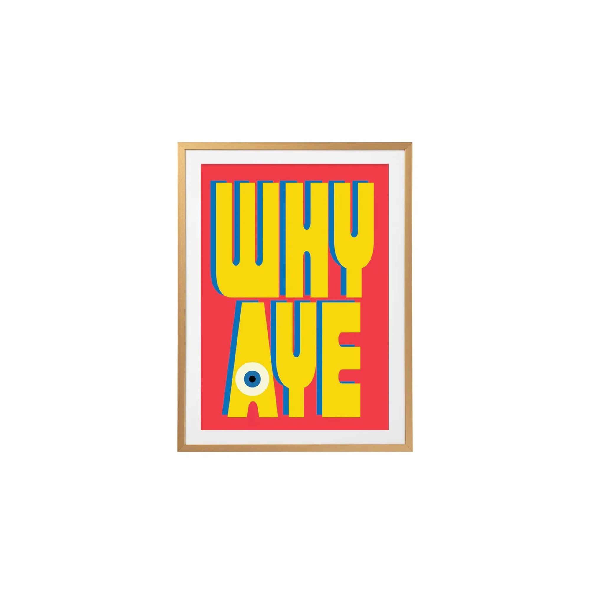 Why Aye Gold Print