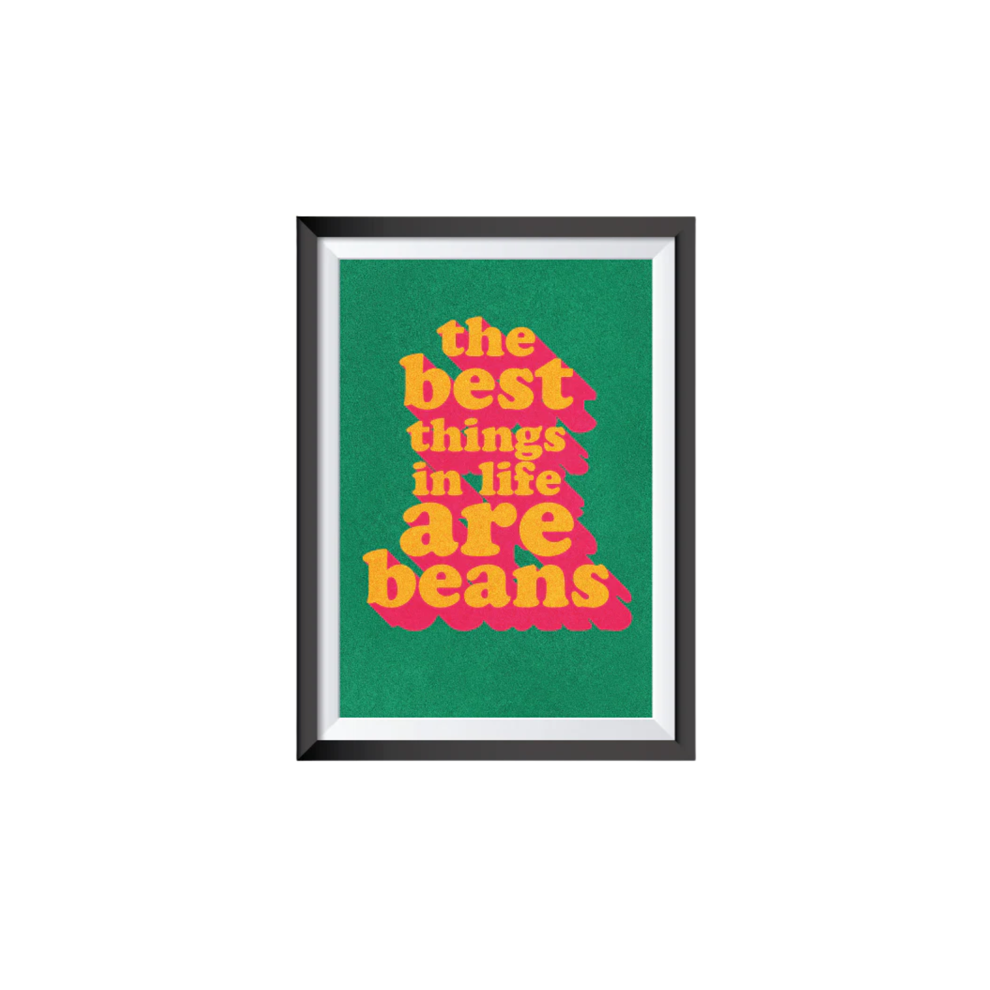 The Best Things in Life are Beans A3 Print