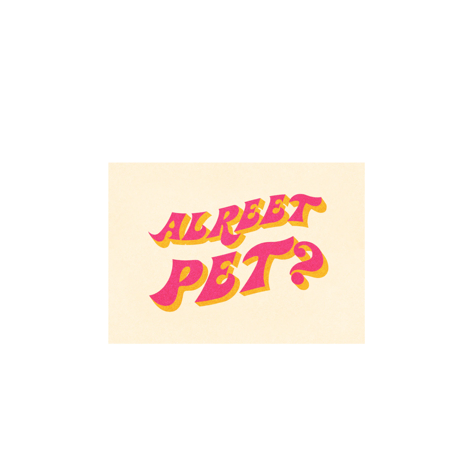 Alreet Pet? A3 Print