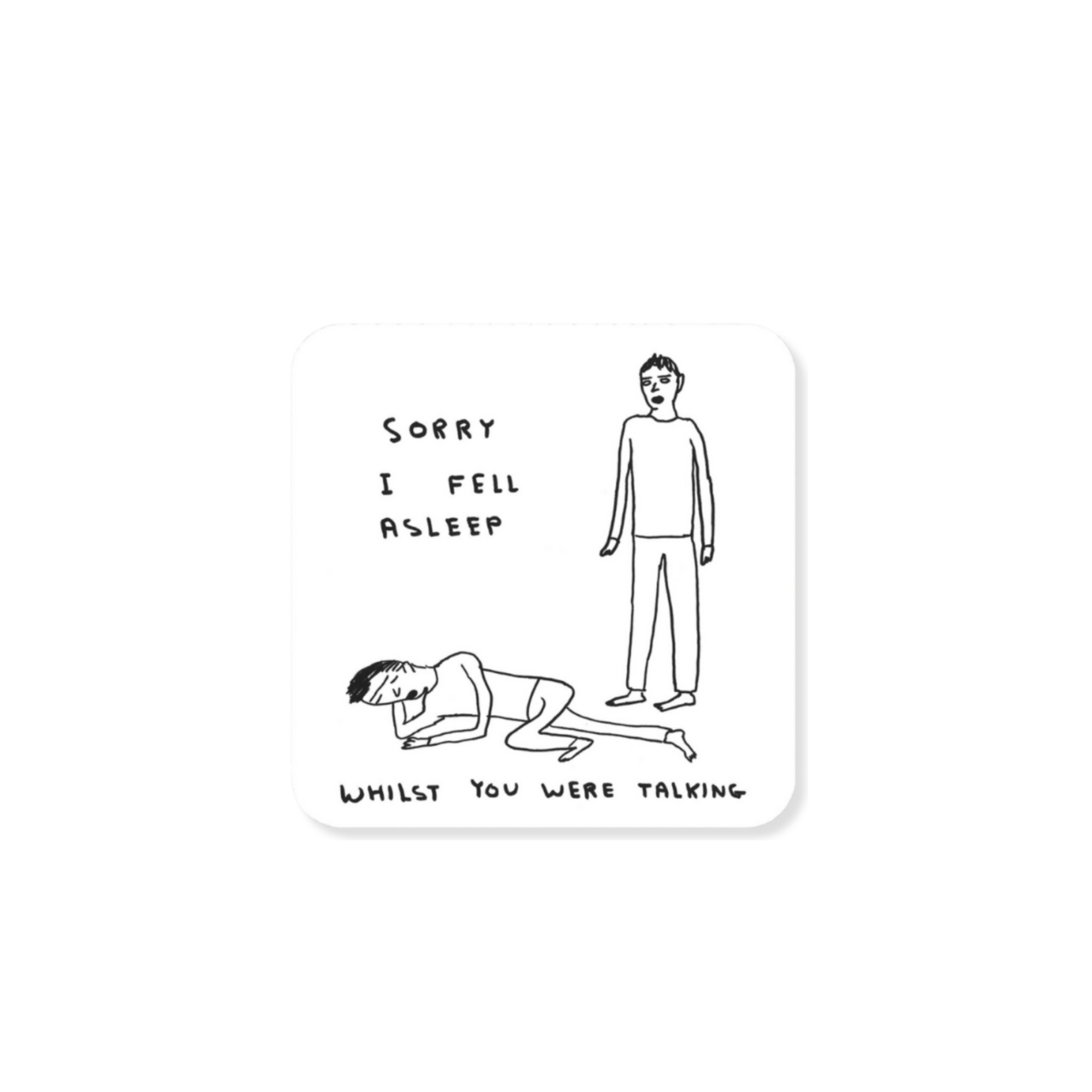 David Shrigley Fell Asleep Coaster