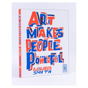 Bob & Roberta Smith Art Makes People Powerful