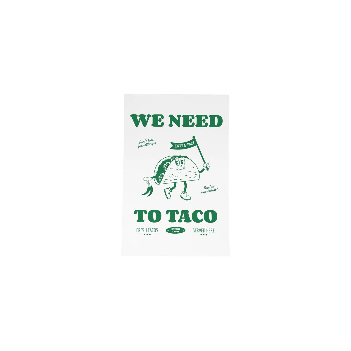 Batch1 We Need to Taco A3 Print