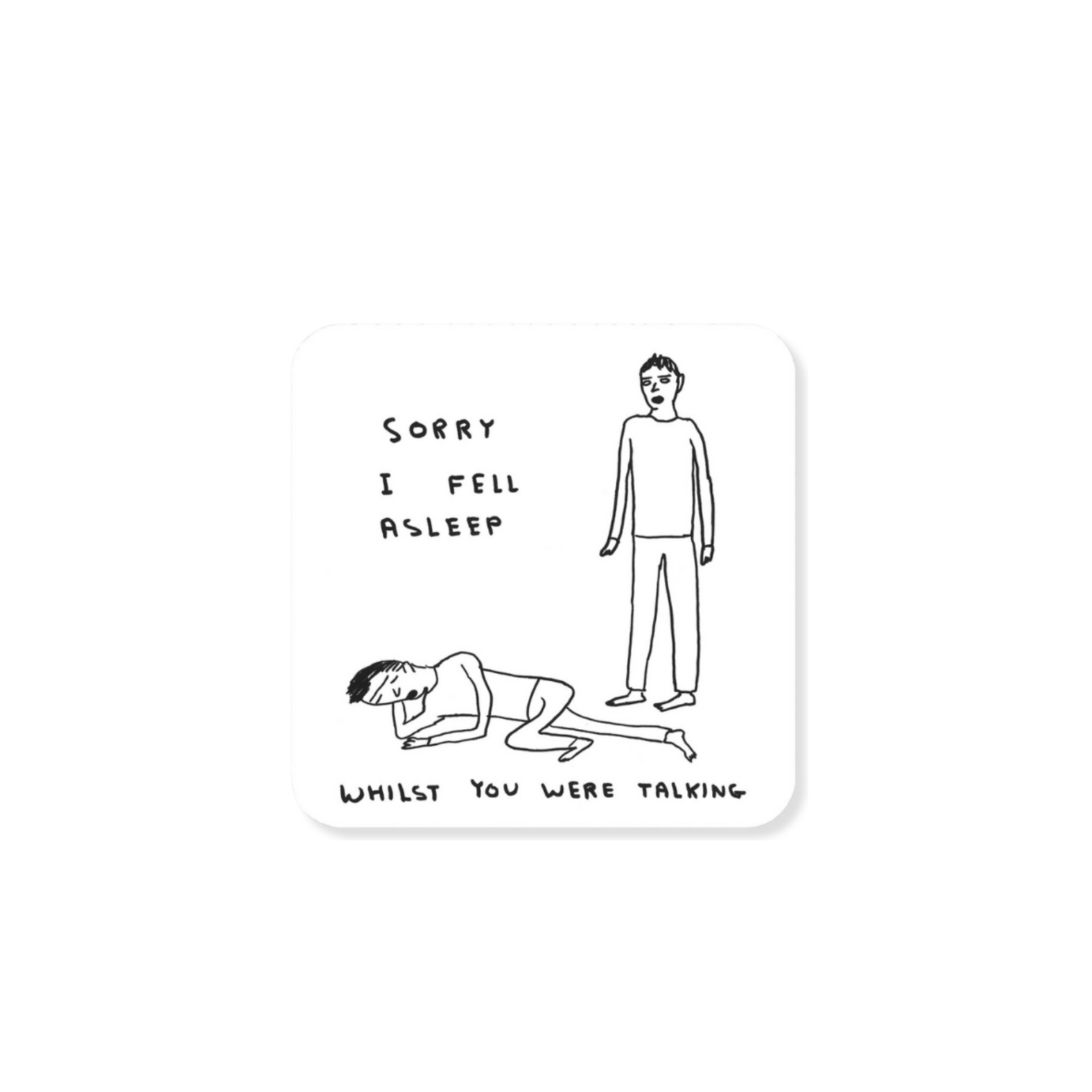 David Shrigley Sorry I Fell Asleep Coaster
