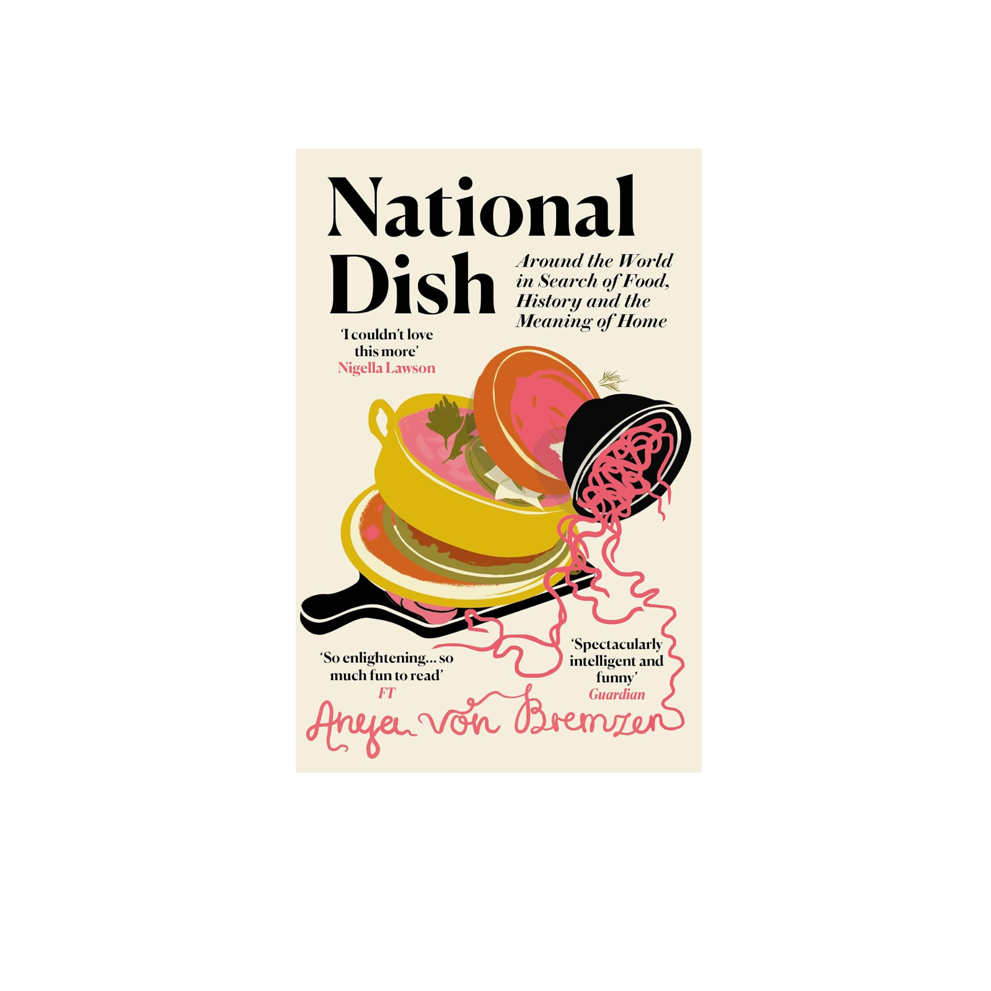 National Dish Around the World in Search of Food, History and the Meaning of Home