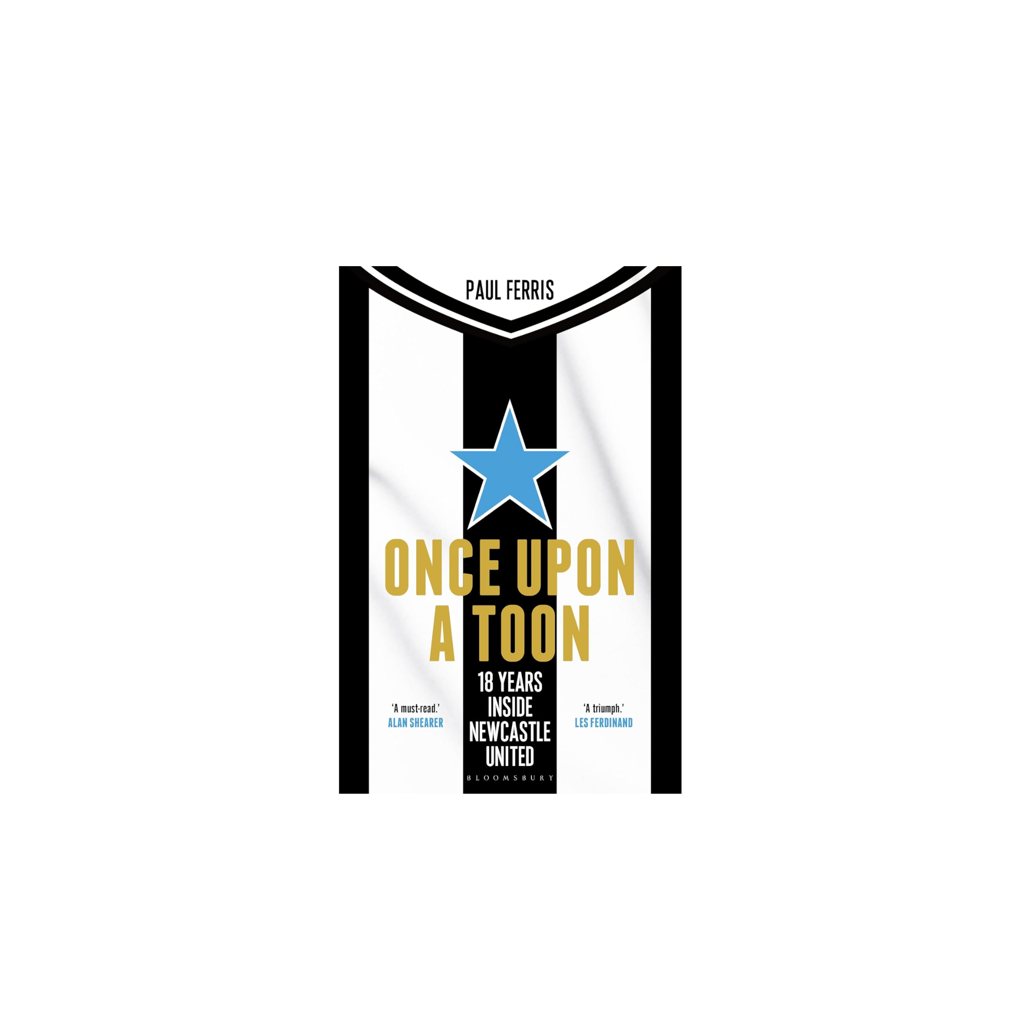 Paul Ferris Once Upon a Toon 18 Years Inside Newcastle United
