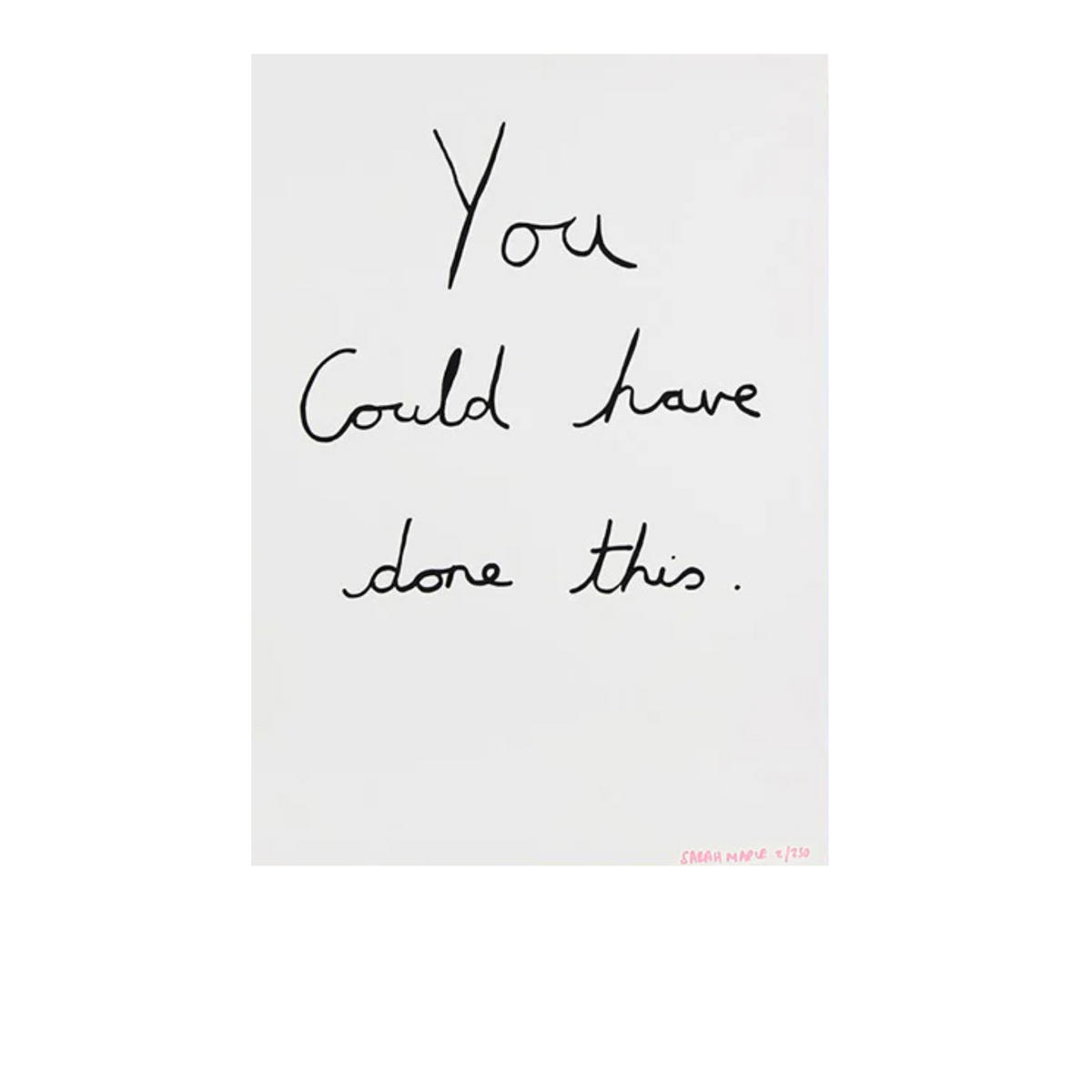 Sarah Maple You Could Have Done This Print – Baltic Shop