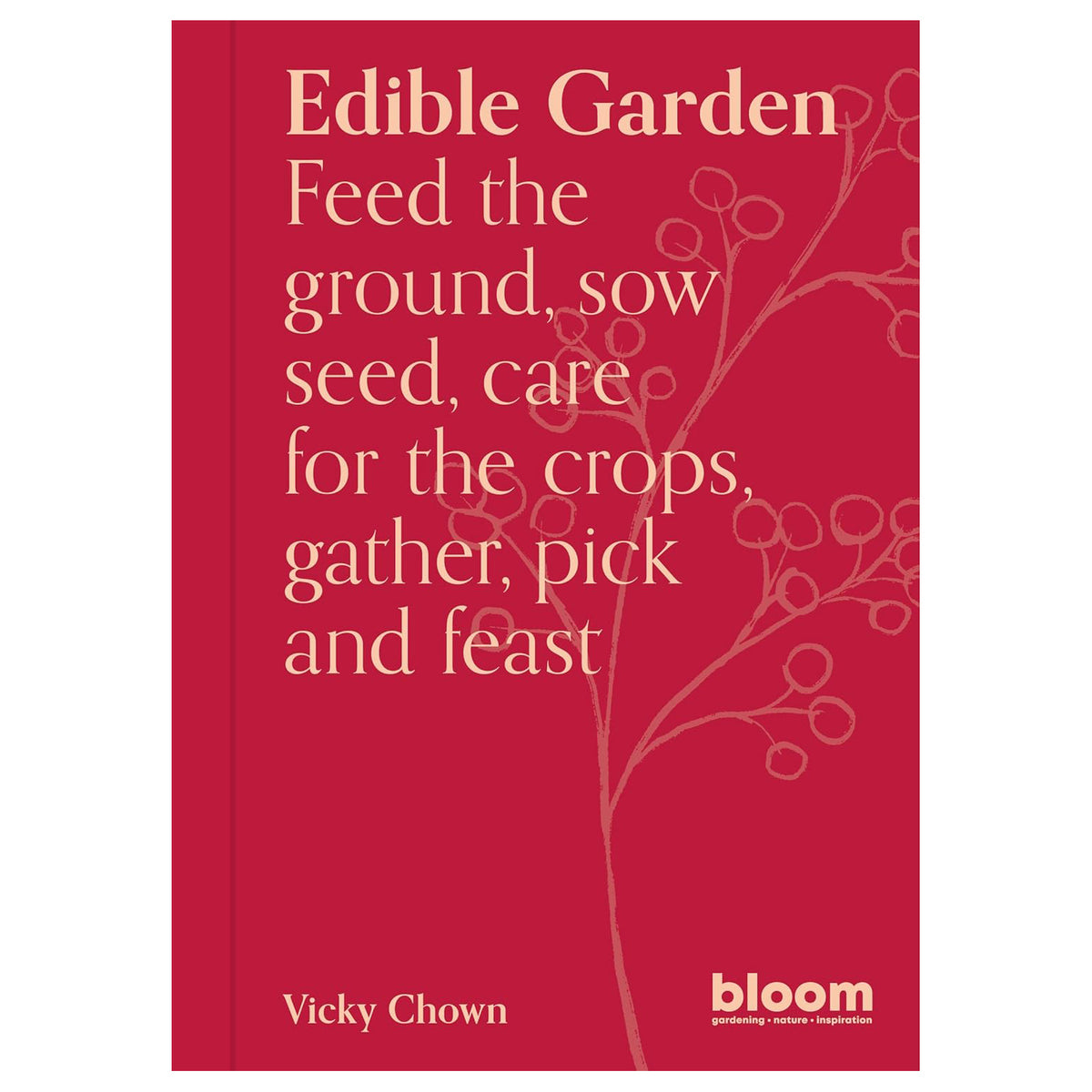 Edible Garden Feed the Ground, Soe Seed, Care for the Crops, Gather, Pick and Feast