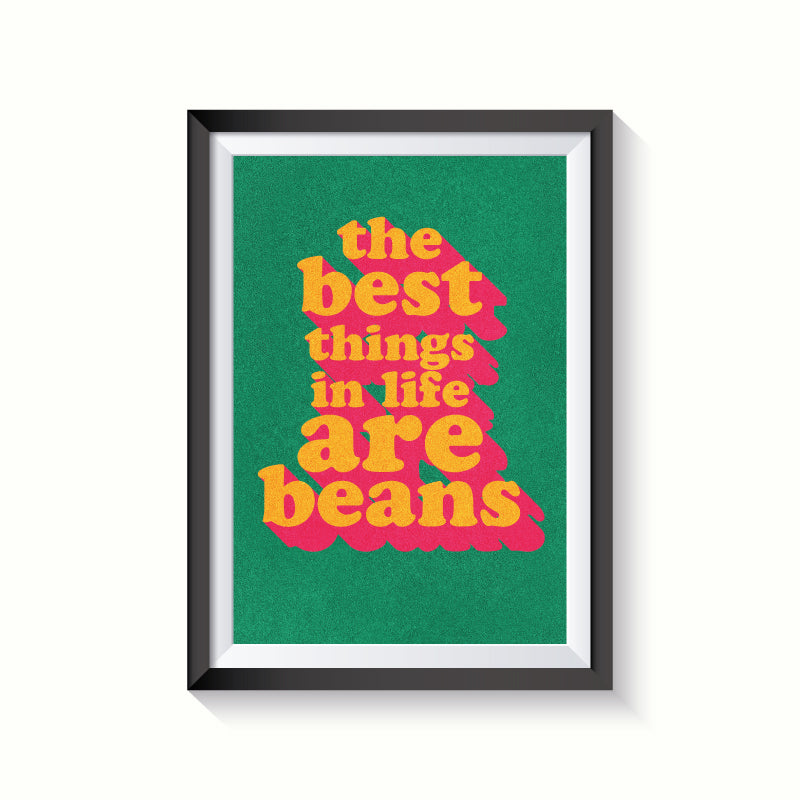 The Best Things in Life Are Beans A3 Print