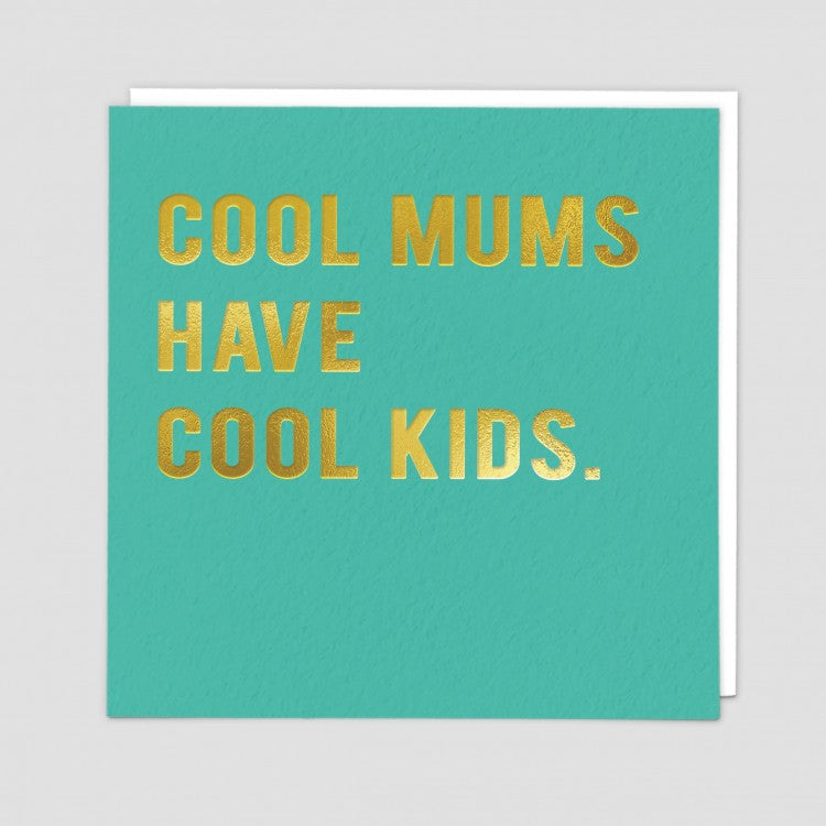 Cool Mums Have Cool Kids