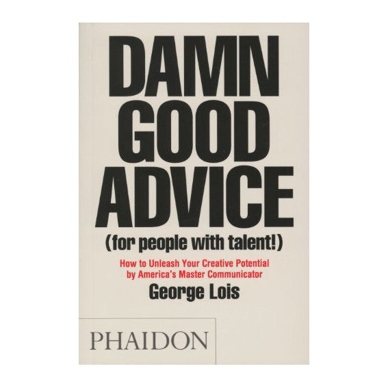 Damn Good Advice by George Lois